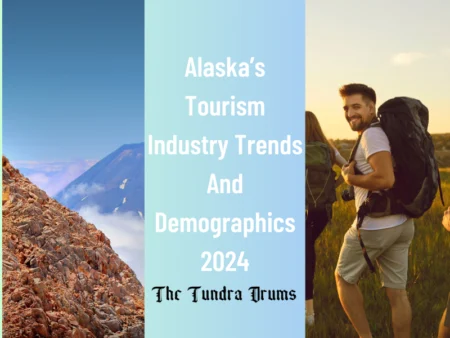 Most Significant Changes And Impacts on Alaska Tourism Industry for 2024 | Trends And Demographics Changes And Impacts on Alaska’s Tourism Industry for 2024
