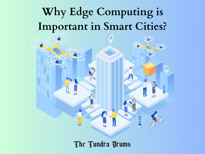 The Role of Edge Computing in Smart Cities