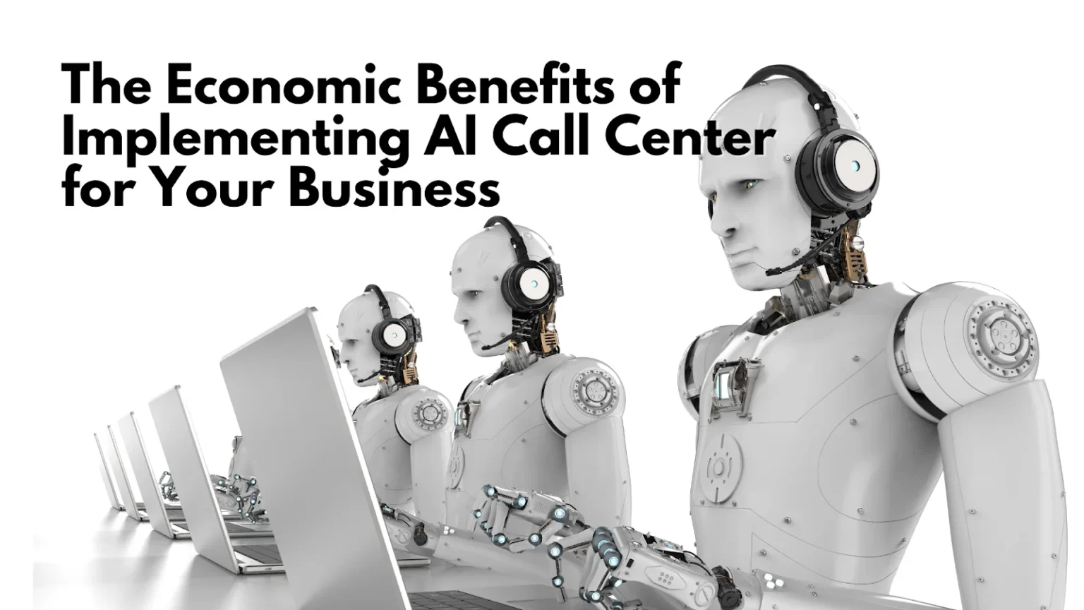 The Economic Benefits of Implementing AI Call Center for Your Business AI Call Center