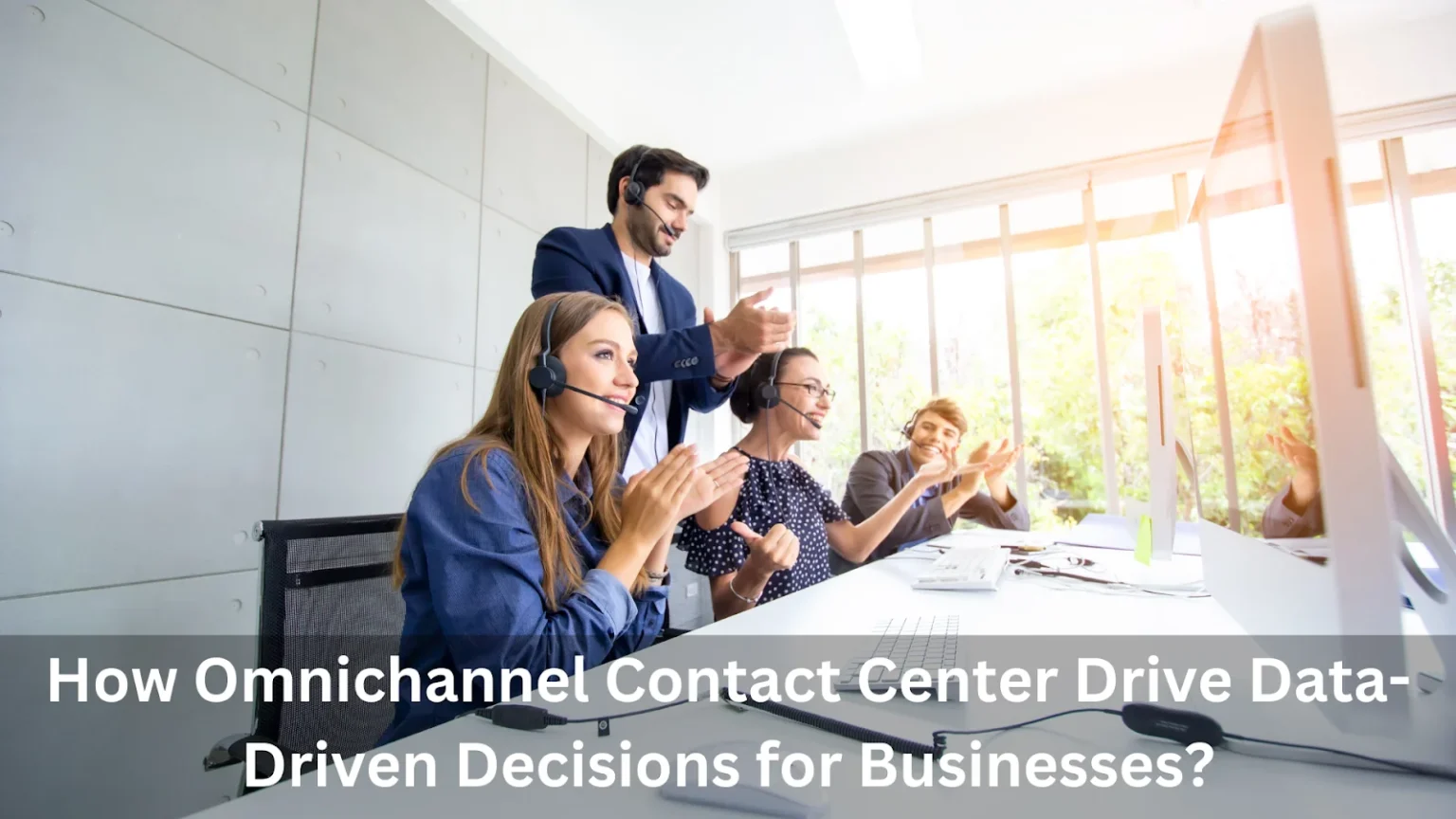 How Omnichannel Contact Centers Drive Data-Driven Decisions for Businesses? Omnichannel Contact Centers