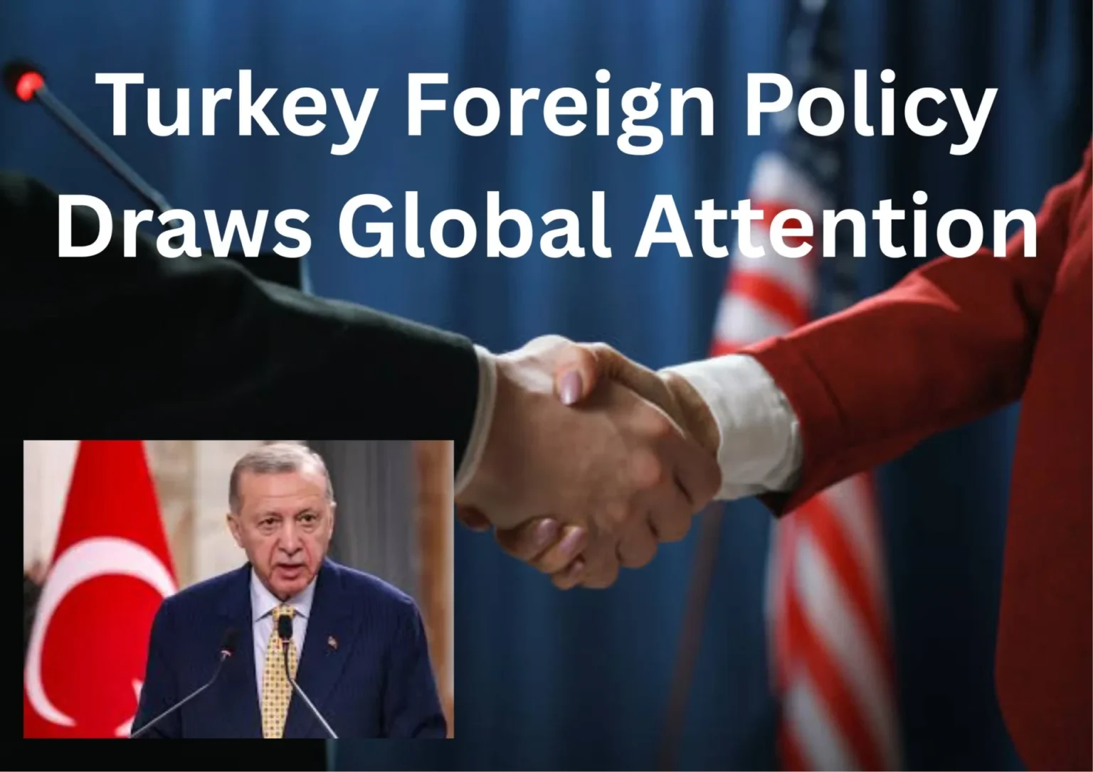 Turkey Foreign Policy Draws Global Attention