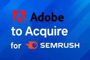 Adobe’s $1.9 Billion Bet: Acquiring Semrush to Strengthen Digital Marketing Empire adobe semrush